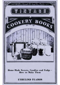 Home-Made Sweets, Candies and Fudge - How to Make Them