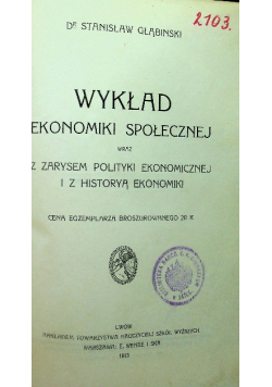 Wykład ekonomiki społecznej wraz z zarysem polityki ekonomicznej i z historyą ekonomiki 1913 r.