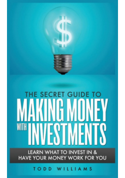 The Secret Guide To Making Money With Investments