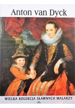 Wielka kolekcja sławnych malarzy tom 7 Anton van Dyck