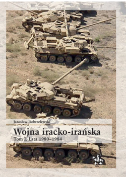 Wojna iracko-irańska tom 1 Lata 1980-1984