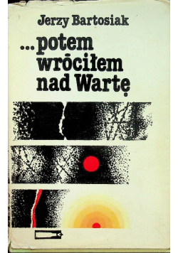 Potem wróciłem nad Wartę