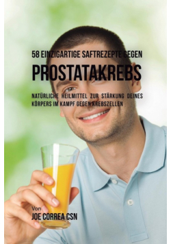 58 einzigartige Saftrezepte gegen Prostatakrebs