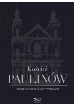 Kościół Paulinów. Najpiękniejsze kościoły Warszawy