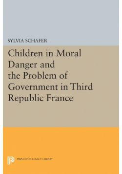 Children in Moral Danger and the Problem of Government in Third Republic France