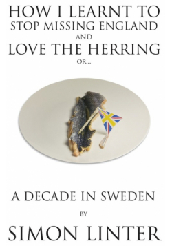 How I Learnt to Stop Missing England and Love the Herring or A Decade in Sweden