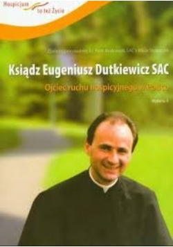 Ksiądz Eugeniusz Duykiewicz SAC ojciec ruchu hospicyjnego w Polsce