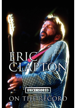 Eric Clapton - Uncensored on the Record