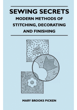 Sewing Secrets - Modern Methods of Stitching, Decorating and Finishing