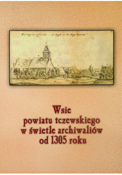 Wsie powiatu Tczewskiego w świetle archiwaliów od 1305 roku