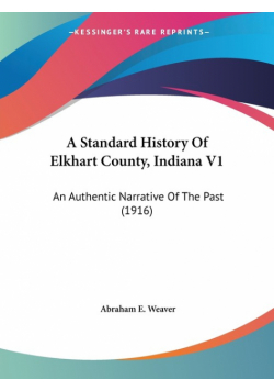 A Standard History Of Elkhart County, Indiana V1