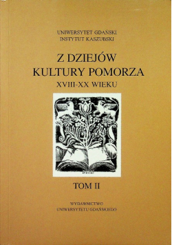 Z dziejów kultury Pomorza XVIII - XX wieku Tom II