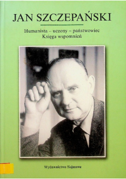 Jan Szczepański Humanista uczony państwowiec