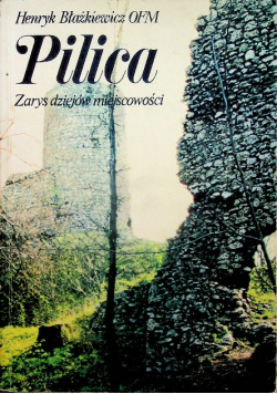 Pilica Zarys dziejów miejscowości Dedykacja autora