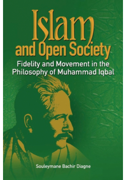 Islam and Open Society Fidelity and Movement in the Philosophy of Muhammad Iqbal