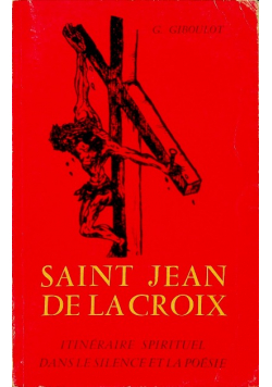 Saint Jean de la Croix - Itineraire spirituel dans le silence et la poesie