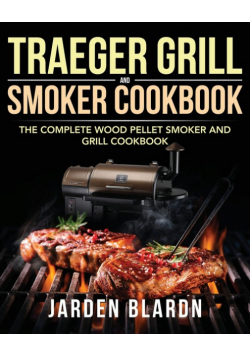 Traeger Grill & Smoker Cookbook