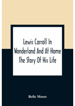 Lewis Carroll In Wonderland And At Home