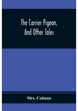 The Carrier Pigeon, And Other Tales