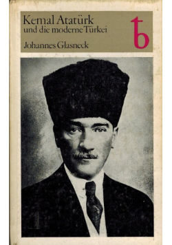 Kemal Ataturk und die moderne Turkei