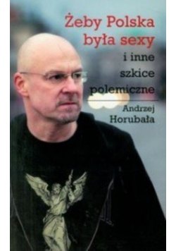 Żeby Polska była sexy i inne szkice polemiczne