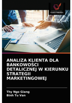 Analiza Klienta Dla Bankowości Detalicznej W Kierunku Strategii Marketingowej