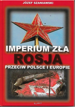 Imperium zła. Rosja przeciw Polsce i Europie