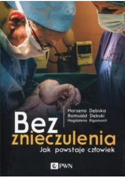 Bez znieczulenia. Jak powstaje człowiek