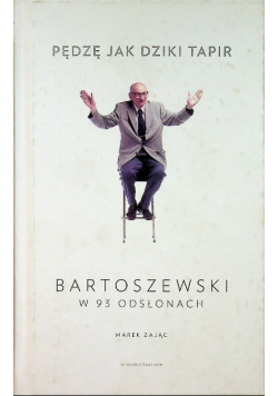 Pędzę jak dziki tapir Bartoszewski w 93 odsłonach