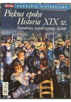 Pomocnik historyczny Nr 3 2021 Piękna epoka Historia XIX w Narodziny współczesnego świata