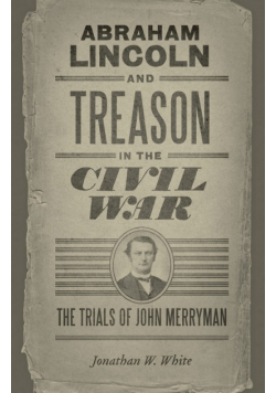 Abraham Lincoln and Treason in the Civil War