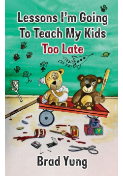 Lessons I'm Going To Teach My Kids Too Late