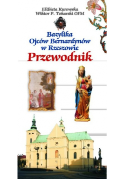 Bazylika Ojców Bernardynów w Rzeszowie.Przewodnik