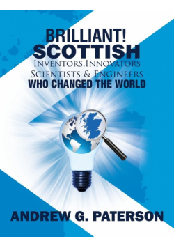Brilliant! Scottish Inventors, Innovators, Scientists and Engineers Who Changed the World