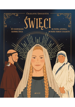 Święci. 15 Niezwykłych historii życia