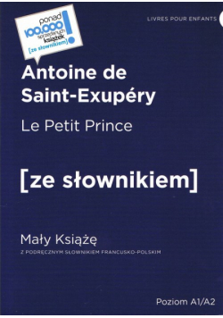 Le Petit Prince / Mały Książę z podręcznym słownikiem francusko-polskim. Poziom A1/A2