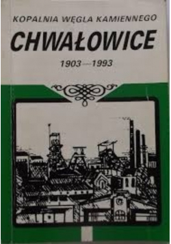 Kopalnia Węgla Kamiennego Chwałowice 1903 - 1993
