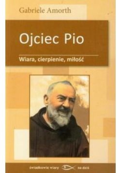 Ojciec Pio Wiara cierpienie miłość
