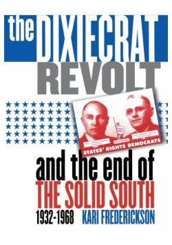 The Dixiecrat Revolt and the End of the Solid South, 1932-1968