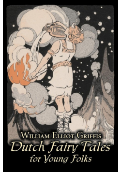 Dutch Fairy Tales for Young Folks by William Elliot Griffis, Fiction, Fairy Tales & Folklore - Country & Ethnic