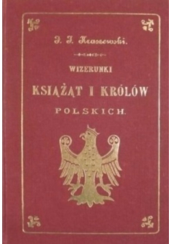 Wizerunki książąt i królów polskich Reprint z 1888 r,