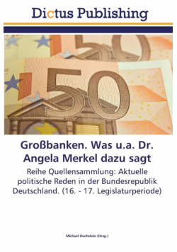 Großbanken. Was u.a. Dr. Angela Merkel dazu sagt