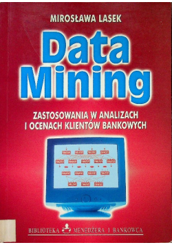 Data Mining Zastosowanie w analizach i ocenach klientów bankowych