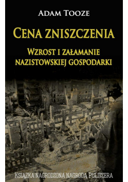 Cena zniszczenia. Wzrost i załamanie nazistowskiej