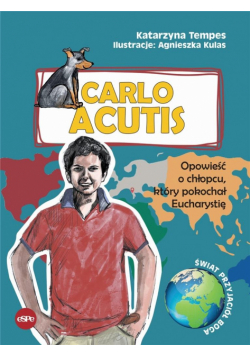 Carlo Acutis. Opowieść o chłopcu, który pokochał..