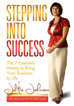 Stepping Into Success - The 7 Essential Moves to Bring Your Business to Life