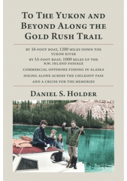 To The Yukon and Beyond Along the Gold Rush Trail