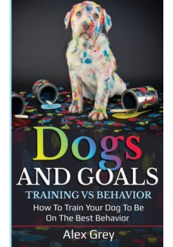 Dogs And Goals Training Vs Behavior