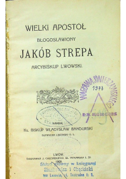 Wielki apostoł błogosławiony Jakób Strepa 1909 r.