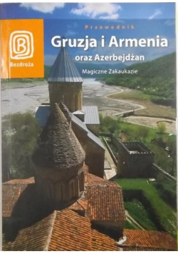 Przewodnik Gruzja i Armenia oraz Azerbejdżan Magiczne Zakaukazie